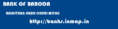 BANK OF BARODA  RAJASTHAN SIKAR CHURI MIYAN   banks information 